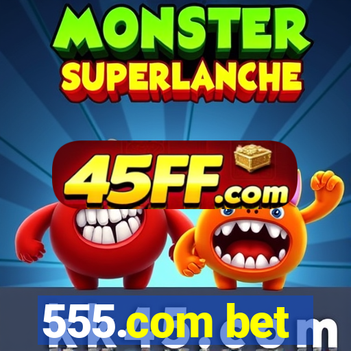 555.com bet